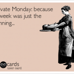 Motivate Monday, Because Last Week Was Just The Beginning… 